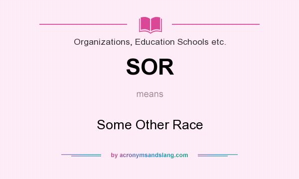 What does SOR mean? It stands for Some Other Race