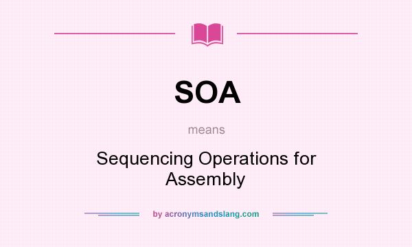 What does SOA mean? It stands for Sequencing Operations for Assembly