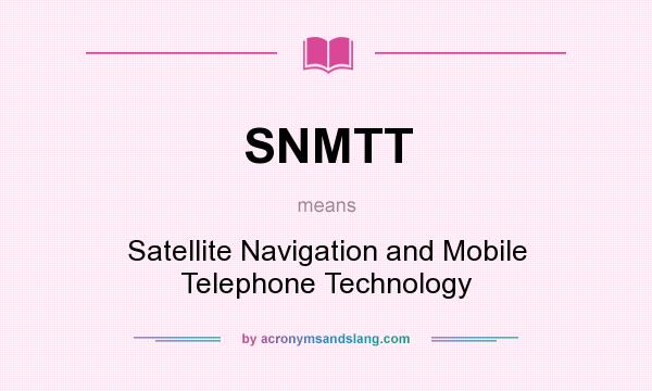 What does SNMTT mean? It stands for Satellite Navigation and Mobile Telephone Technology