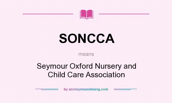 What does SONCCA mean? It stands for Seymour Oxford Nursery and Child Care Association