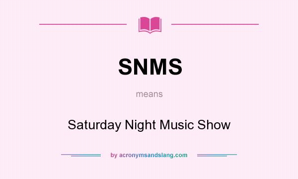 What does SNMS mean? It stands for Saturday Night Music Show