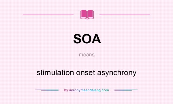 What does SOA mean? It stands for stimulation onset asynchrony