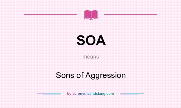 What does SOA mean? It stands for Sons of Aggression