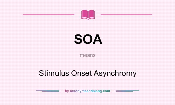 What does SOA mean? It stands for Stimulus Onset Asynchromy
