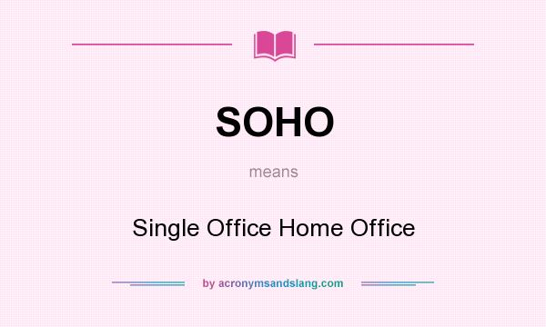 What does SOHO mean? It stands for Single Office Home Office