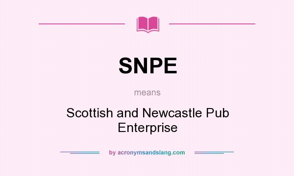What does SNPE mean? It stands for Scottish and Newcastle Pub Enterprise