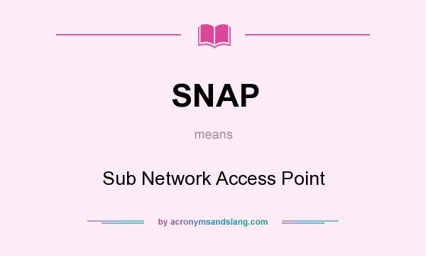 What does SNAP mean? It stands for Sub Network Access Point