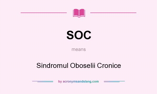 What does SOC mean? It stands for Sindromul Oboselii Cronice