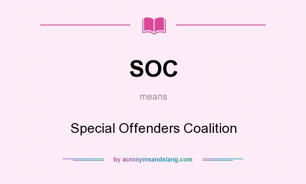 What does SOC mean? It stands for Special Offenders Coalition