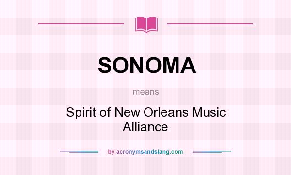 What does SONOMA mean? It stands for Spirit of New Orleans Music Alliance