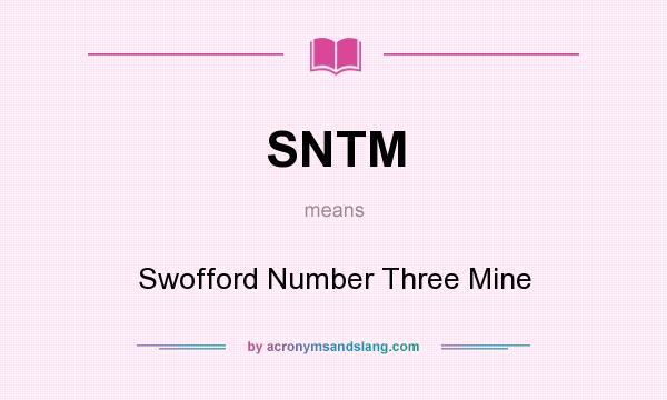 What does SNTM mean? It stands for Swofford Number Three Mine