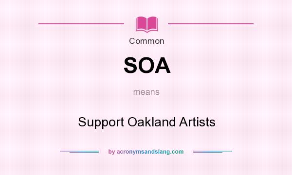 What does SOA mean? It stands for Support Oakland Artists