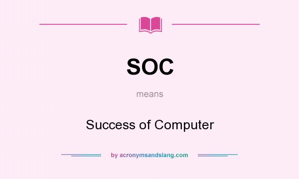 What does SOC mean? It stands for Success of Computer
