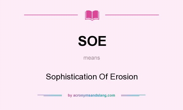 What does SOE mean? It stands for Sophistication Of Erosion