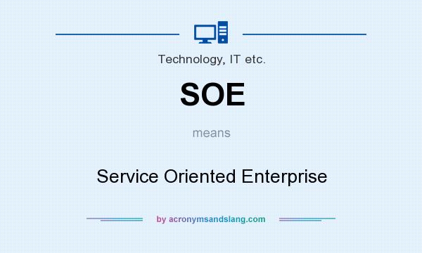 What does SOE mean? It stands for Service Oriented Enterprise