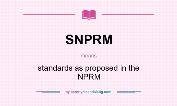 What does SNPRM mean? It stands for standards as proposed in the NPRM