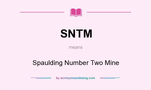 What does SNTM mean? It stands for Spaulding Number Two Mine