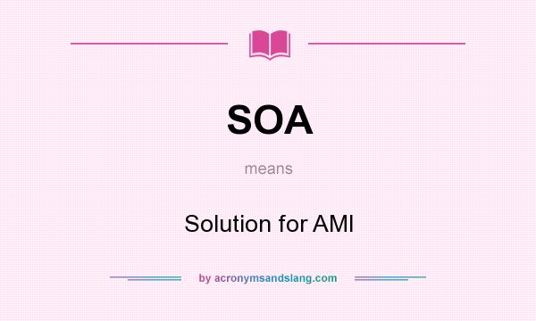 What does SOA mean? It stands for Solution for AMI