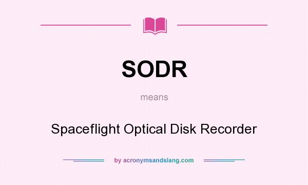 What does SODR mean? It stands for Spaceflight Optical Disk Recorder