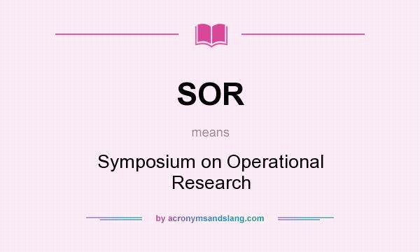 What does SOR mean? It stands for Symposium on Operational Research