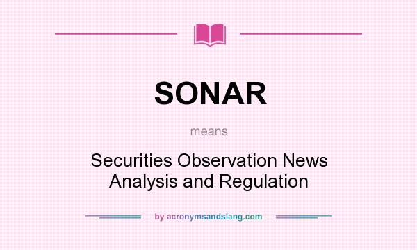 What does SONAR mean? It stands for Securities Observation News Analysis and Regulation