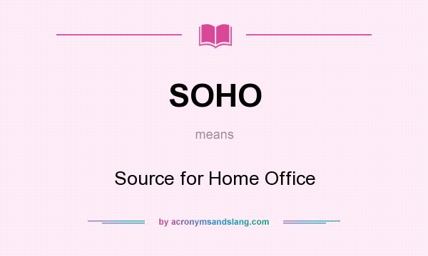What does SOHO mean? It stands for Source for Home Office