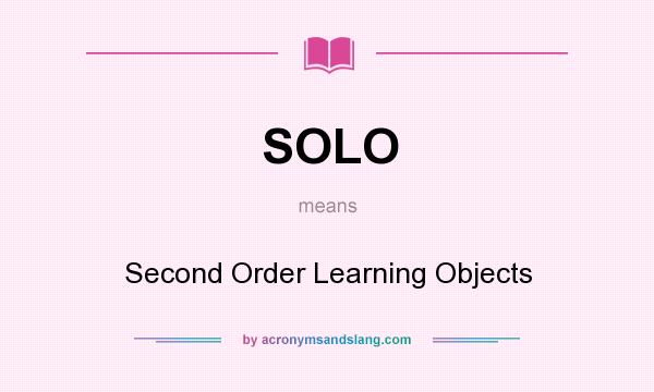 What does SOLO mean? It stands for Second Order Learning Objects