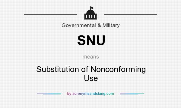 What does SNU mean? It stands for Substitution of Nonconforming Use
