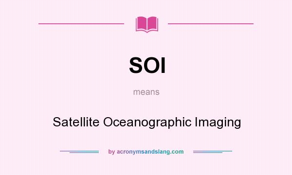 What does SOI mean? It stands for Satellite Oceanographic Imaging