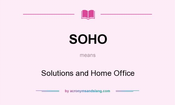 What does SOHO mean? It stands for Solutions and Home Office