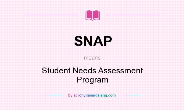 What does SNAP mean? It stands for Student Needs Assessment Program