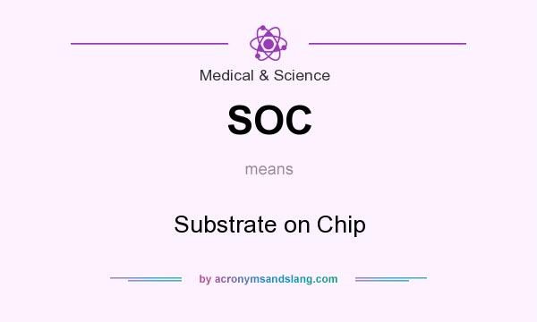 What does SOC mean? It stands for Substrate on Chip