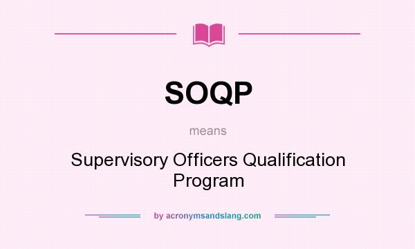 What does SOQP mean? It stands for Supervisory Officers Qualification Program