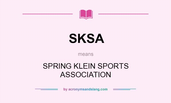 What does SKSA mean? It stands for SPRING KLEIN SPORTS ASSOCIATION
