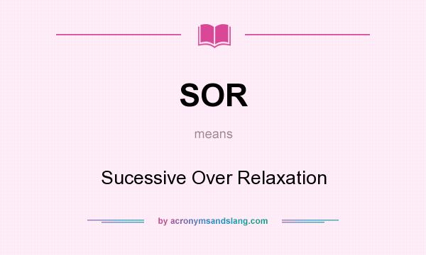 What does SOR mean? It stands for Sucessive Over Relaxation