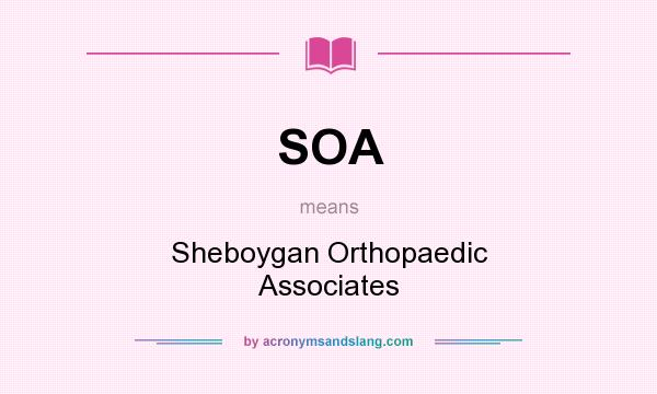 What does SOA mean? It stands for Sheboygan Orthopaedic Associates