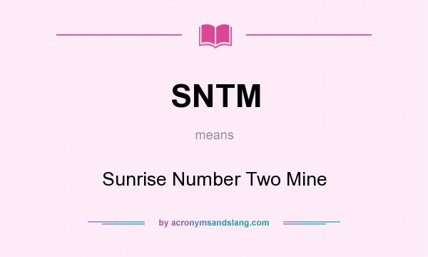 What does SNTM mean? It stands for Sunrise Number Two Mine