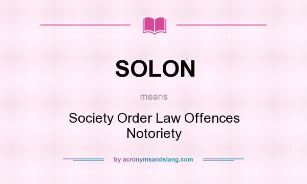What does SOLON mean? It stands for Society Order Law Offences Notoriety
