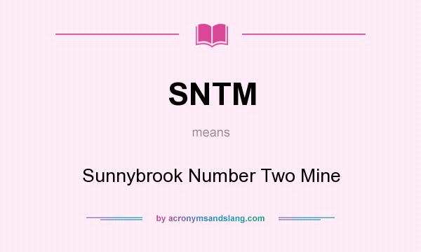 What does SNTM mean? It stands for Sunnybrook Number Two Mine