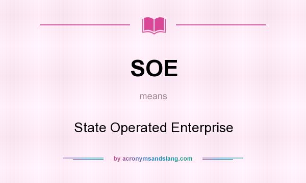 What does SOE mean? It stands for State Operated Enterprise