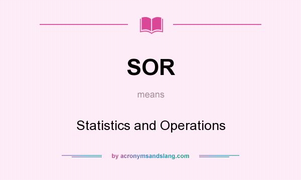 What does SOR mean? It stands for Statistics and Operations