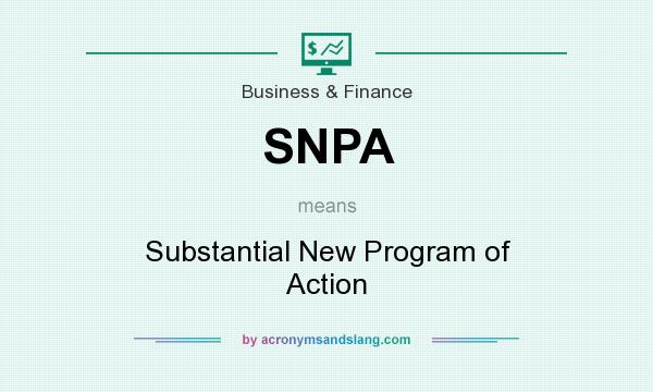 What does SNPA mean? It stands for Substantial New Program of Action