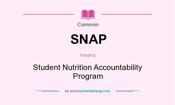 What does SNAP mean? It stands for Student Nutrition Accountability Program