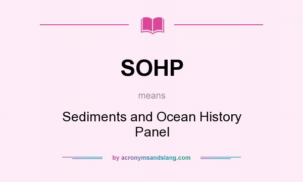 What does SOHP mean? It stands for Sediments and Ocean History Panel