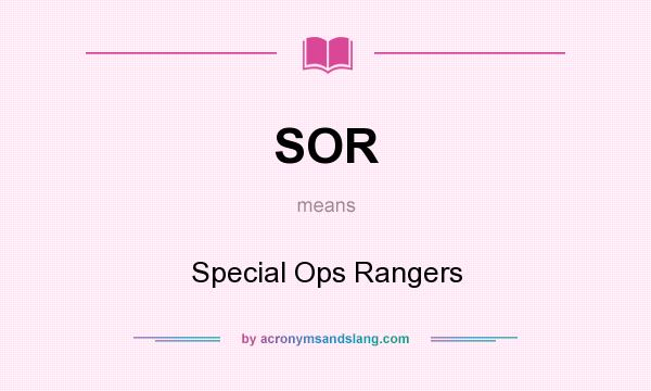 What does SOR mean? It stands for Special Ops Rangers