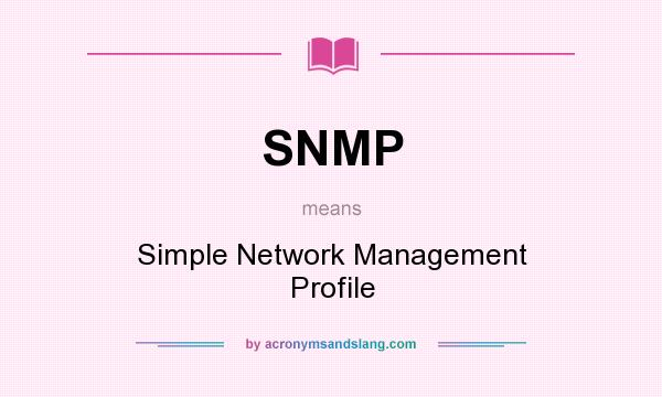 What does SNMP mean? It stands for Simple Network Management Profile