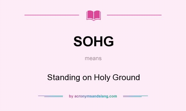 What does SOHG mean? It stands for Standing on Holy Ground