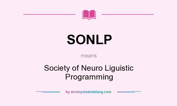 What does SONLP mean? It stands for Society of Neuro Liguistic Programming