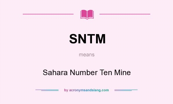 What does SNTM mean? It stands for Sahara Number Ten Mine