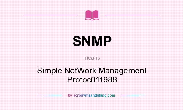 What does SNMP mean? It stands for Simple NetWork Management Protoc011988